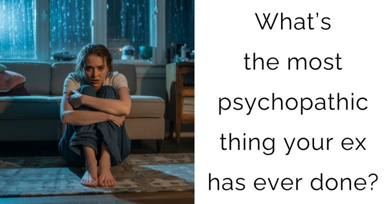 What’s the most psychopathic thing your ex has ever done?