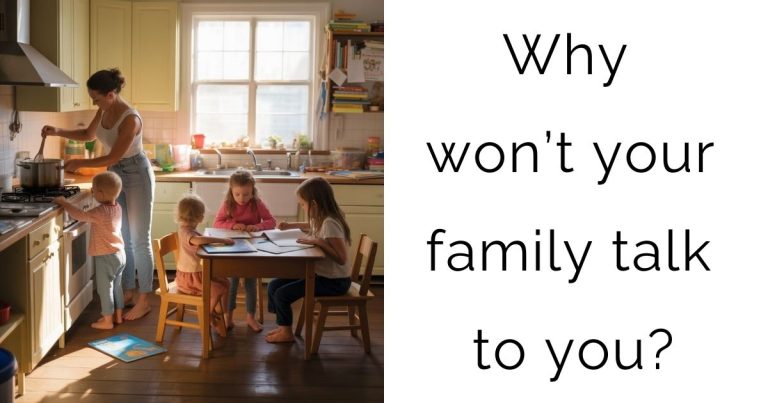 Why won’t your family talk to you?