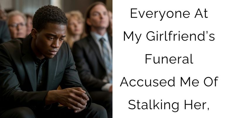 Everyone At My Girlfriend’s Funeral Accused Me Of Stalking Her,