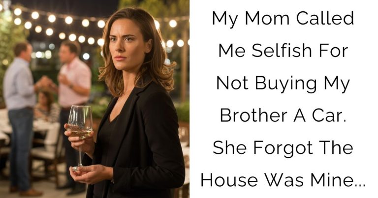 My Mom Called Me Selfish For Not Buying My Brother A Car. She Forgot The House Was Mine…
