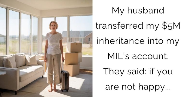My husband transferred my $5M inheritance into my MIL’s account. They said: if you are not happy…