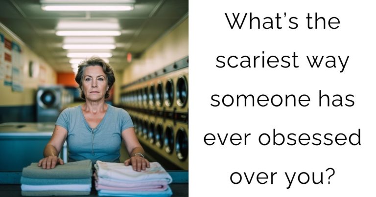 What’s the scariest way someone has ever obsessed over you?