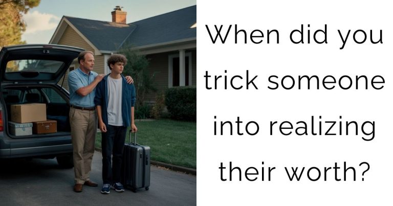 When did you trick someone into realizing their worth?
