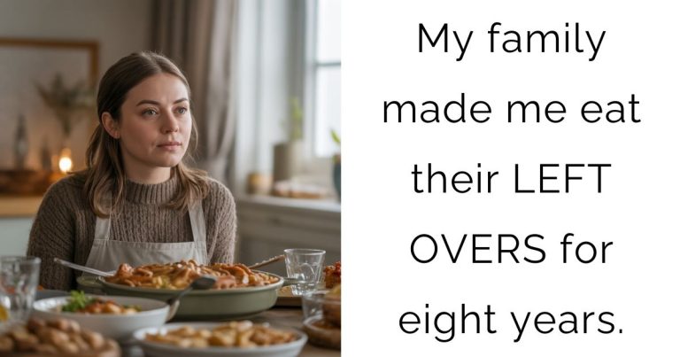My family made me eat their LEFT OVERS for eight years.