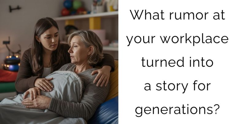 What rumor at your workplace turned into a story for generations?