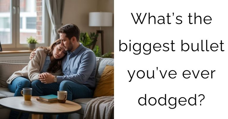 What’s the biggest bullet you’ve ever dodged?