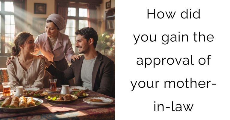 How did you gain the approval of your mother-in-law