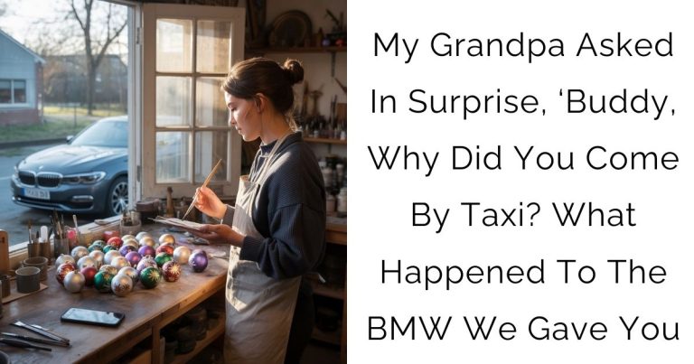 My Grandpa Asked In Surprise, ‘Buddy, Why Did You Come By Taxi? What Happened To The BMW We Gave You