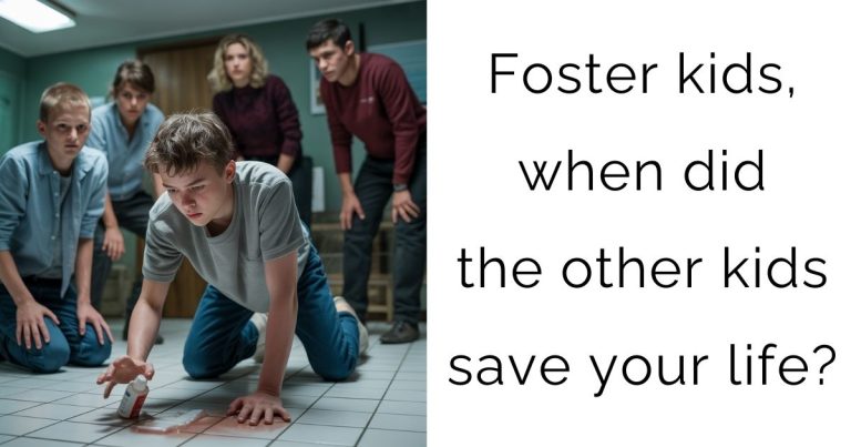 Foster kids, when did the other kids save your life?