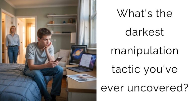 What’s the darkest manipulation tactic you’ve ever uncovered?