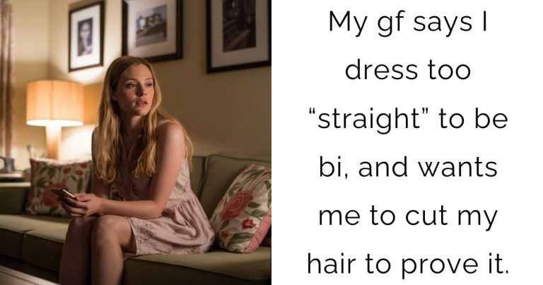 My gf says I dress too “straight” to be bi, and wants me to cut my hair to prove it.