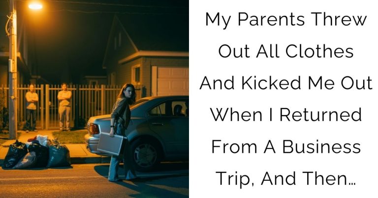 My Parents Threw Out All Clothes And Kicked Me Out When I Returned From A Business Trip, And Then…