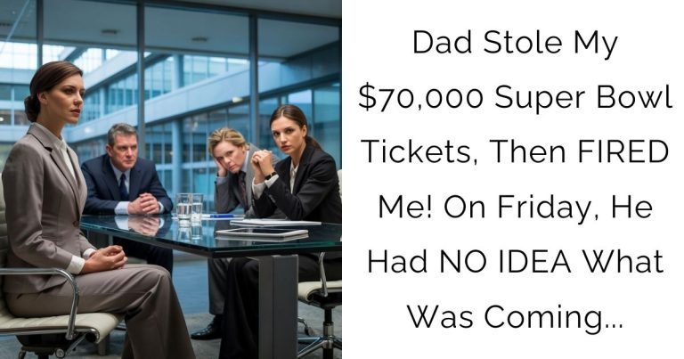 Dad Stole My $70,000 Super Bowl Tickets, Then FIRED Me! On Friday, He Had NO IDEA What Was Coming…