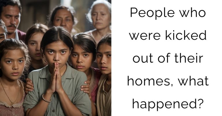 People who were kicked out of their homes, what happened?