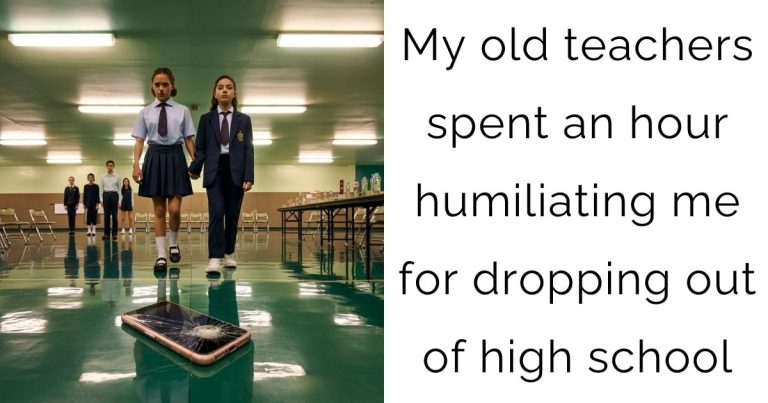 My old teachers spent an hour humiliating me for dropping out of high school