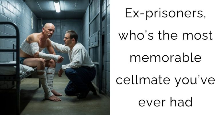 Ex-prisoners, who’s the most memorable cellmate you’ve ever had