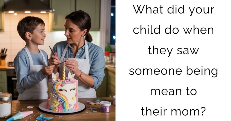 What did your child do when they saw someone being mean to their mom?