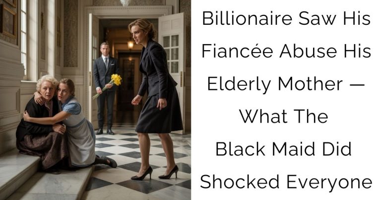 Billionaire Saw His Fiancée Abuse His Elderly Mother — What The Black Maid Did Shocked Everyone