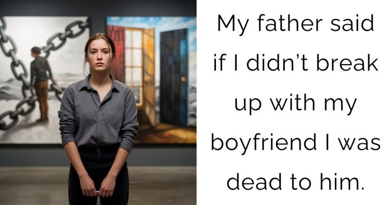 My father said if I didn’t break up with my boyfriend I was dead to him.
