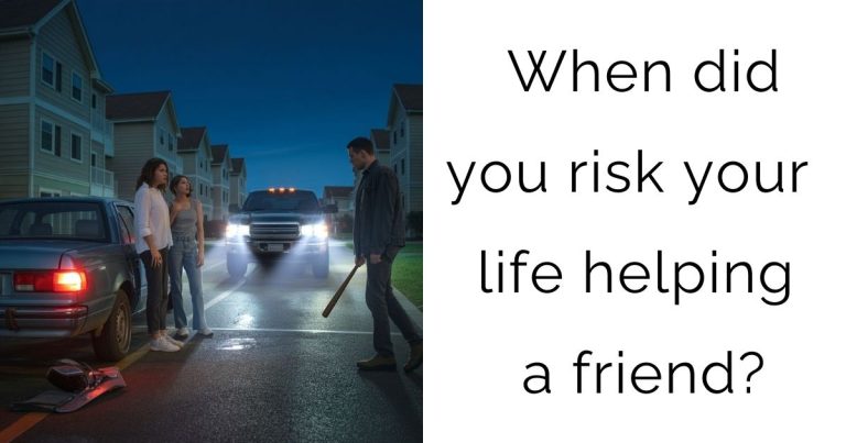 When did you risk your life helping a friend?