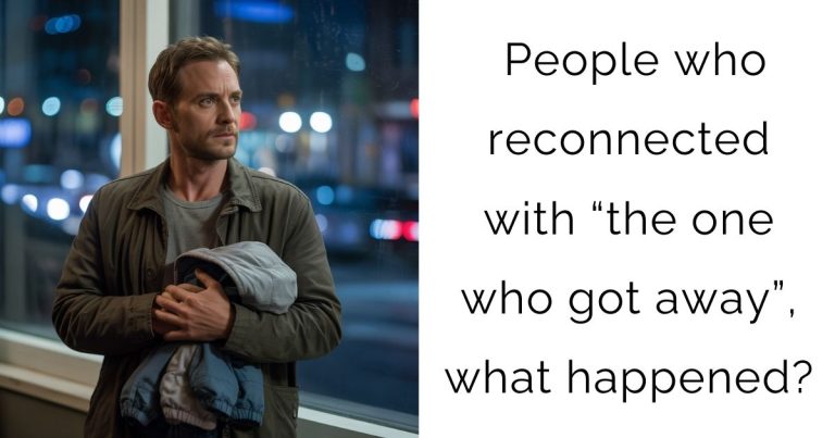 People who reconnected with “the one who got away”, what happened?