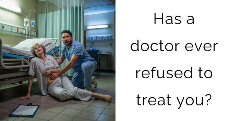 Has a doctor ever refused to treat you?