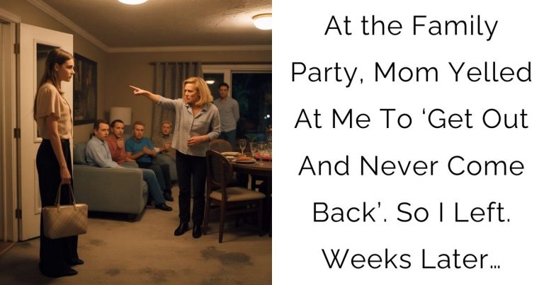 At the Family Party, Mom Yelled At Me To ‘Get Out And Never Come Back’. So I Left. Weeks Later…