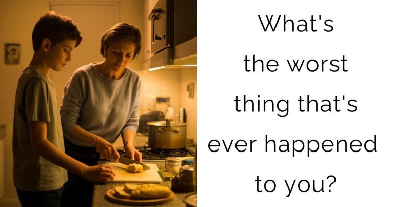 What’s the worst thing that’s ever happened to you?