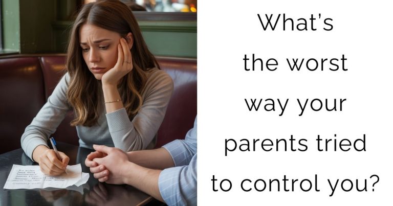What’s the worst way your parents tried to control you?