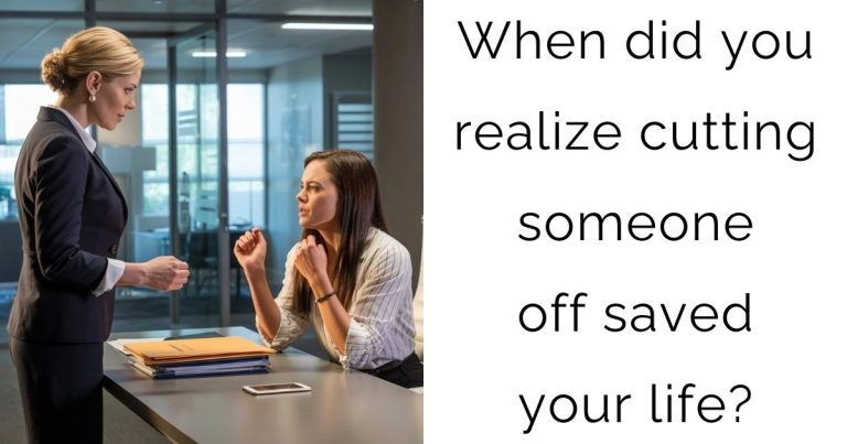 When did you realize cutting someone off saved your life?