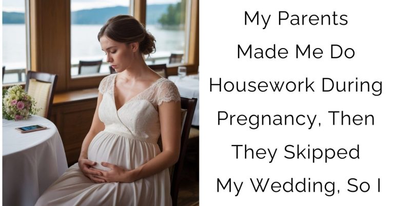 My Parents Made Me Do Housework During Pregnancy, Then They Skipped My Wedding, So I…
