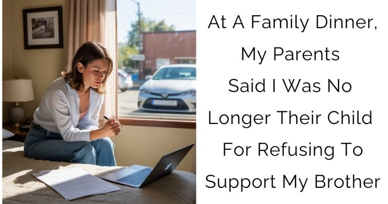 At A Family Dinner, My Parents Said I Was No Longer Their Child For Refusing To Support My Brother.