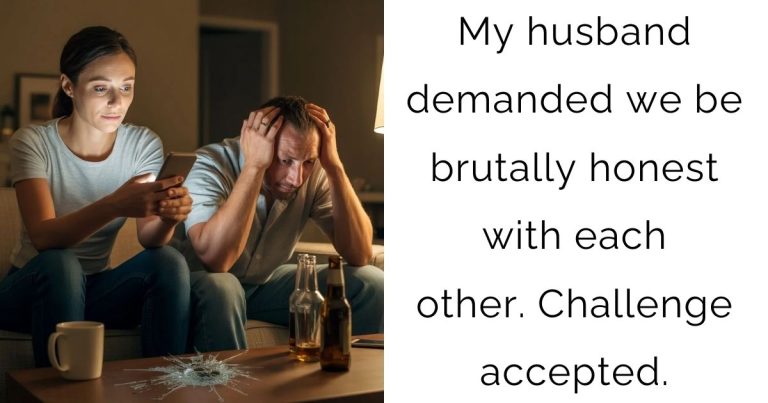 My husband demanded we be brutally honest with each other. Challenge accepted.