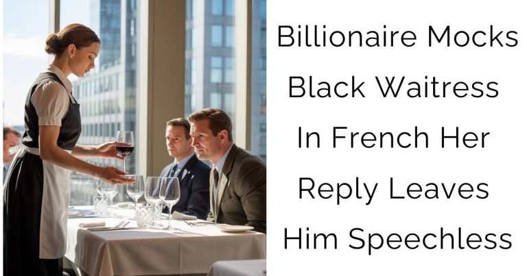 Billionaire Mocks Black Waitress In French — Her Reply Leaves Him Speechless