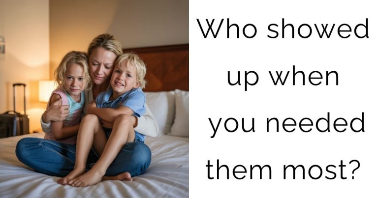 Who showed up when you needed them most?