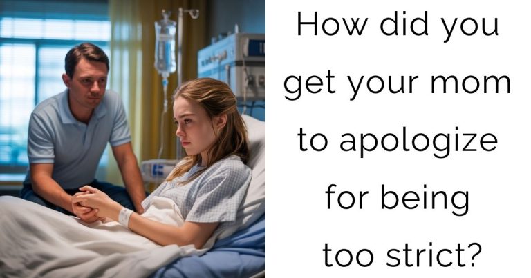 How did you get your mom to apologize for being too strict?