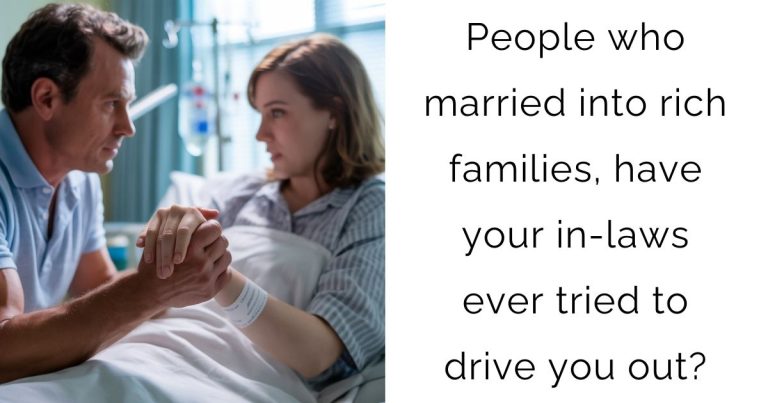 People who married into rich families, have your in-laws ever tried to drive you out?