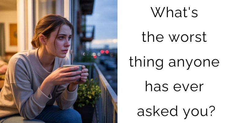 What’s the worst thing anyone has ever asked you?