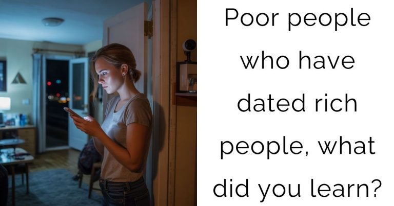 Poor people who have dated rich people, what did you learn?