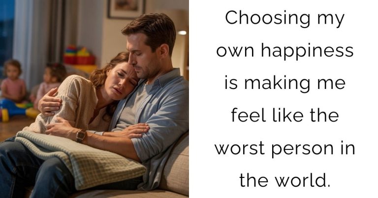 Choosing my own happiness is making me feel like the worst person in the world.