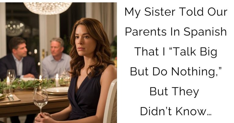 My Sister Told Our Parents In Spanish That I “Talk Big But Do Nothing,” But They Didn’t Know…