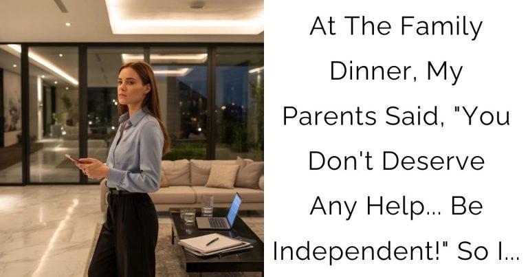 At The Family Dinner, My Parents Said, “You Don’t Deserve Any Help… Be Independent!” So I…