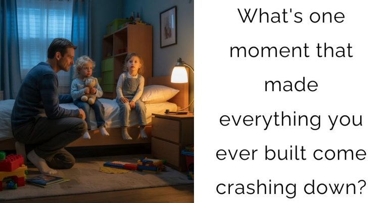 What’s one moment that made everything you ever built come crashing down?