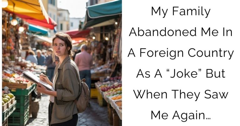 My Family Abandoned Me In A Foreign Country As A “Joke” But When They Saw Me Again…