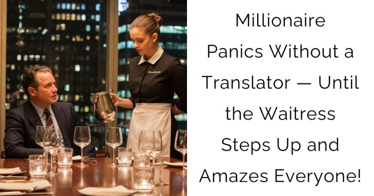 Millionaire Panics Without a Translator — Until the Waitress Steps Up and Amazes Everyone!