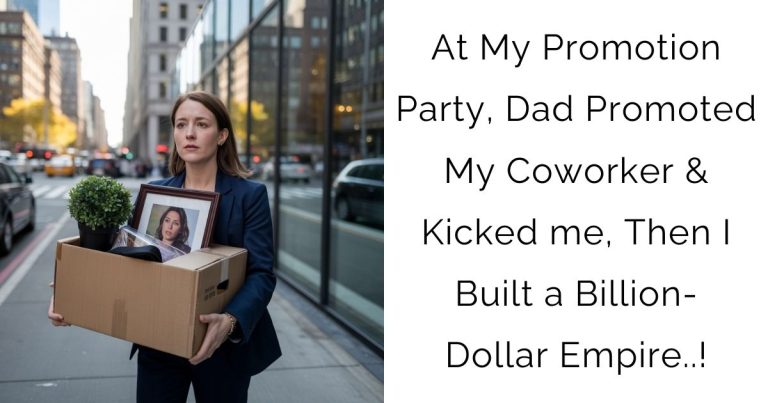 At My Promotion Party, Dad Promoted My Coworker & Kicked me, Then I Built a Billion-Dollar Empire..!