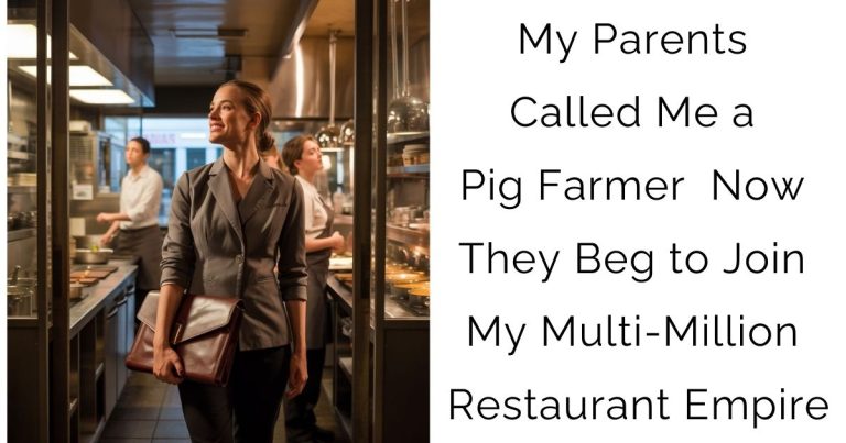My Parents Called Me a Pig Farmer — Now They Beg to Join My Multi-Million Restaurant Empire!
