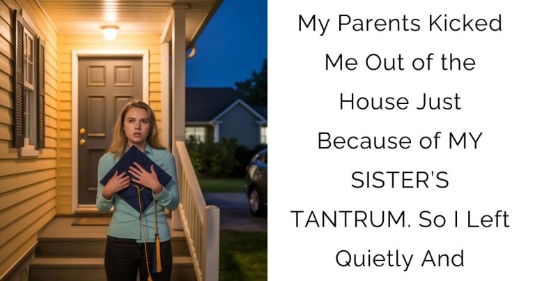 My Parents Kicked Me Out of the House Just Because of MY SISTER’S TANTRUM. So I Left Quietly And