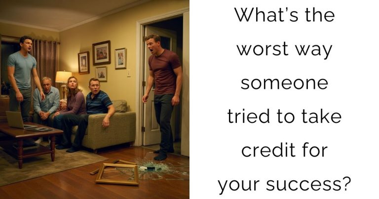 What’s the worst way someone tried to take credit for your success?