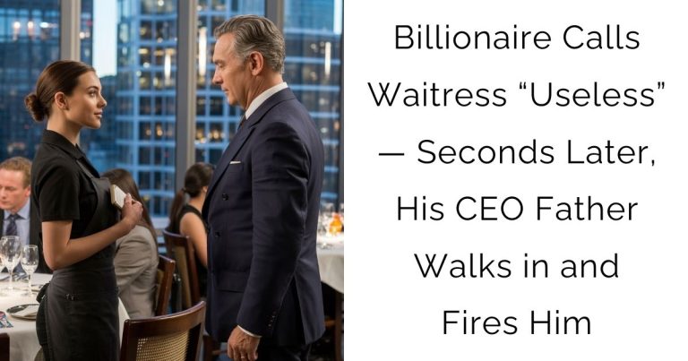 Billionaire Calls Waitress “Useless” — Seconds Later, His CEO Father Walks in and Fires Him